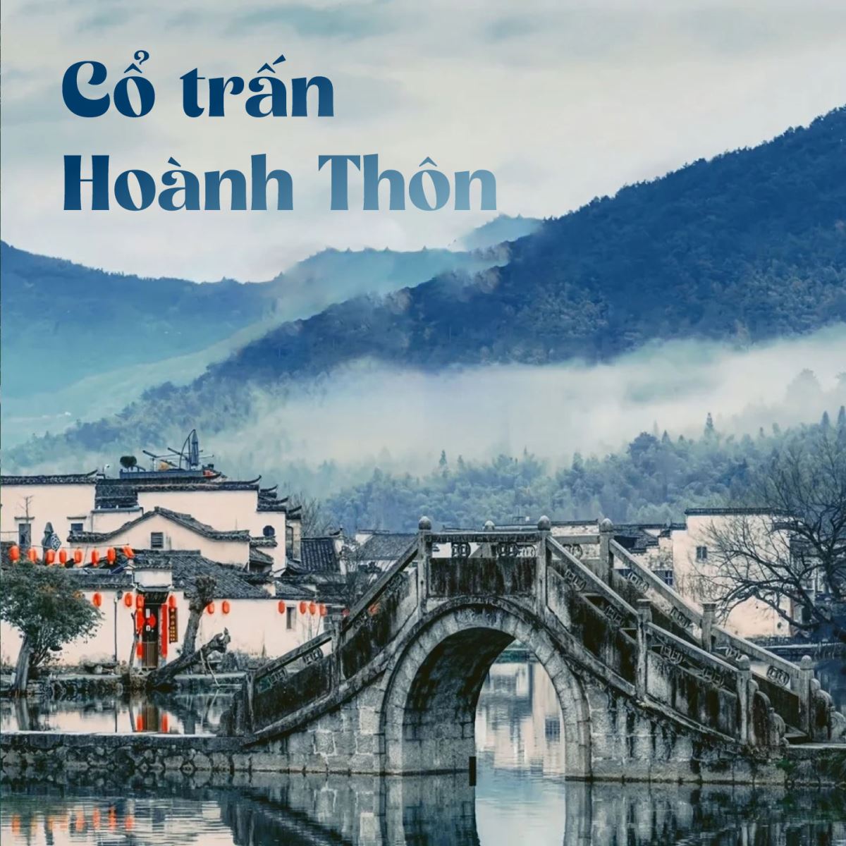 Cổ trấn Hoành Thôn - làng nguyên mẫu Trung Hoa